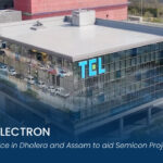 Tokyo Electron to Set up Office in Dholera and Assam to aid Semicon Projects